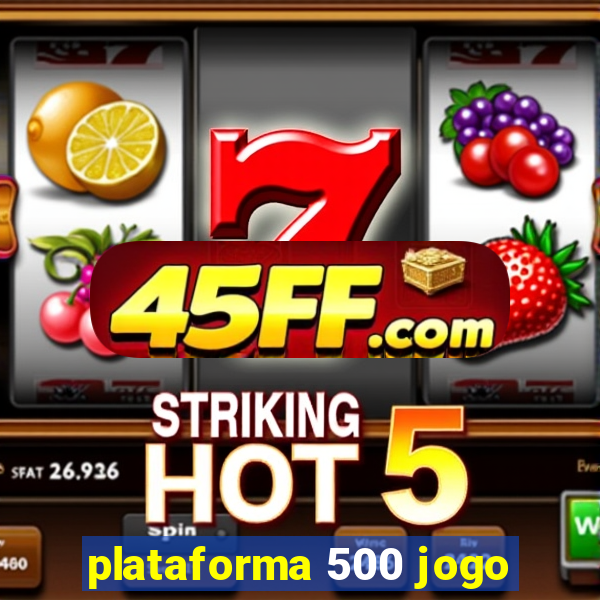 plataforma 500 jogo